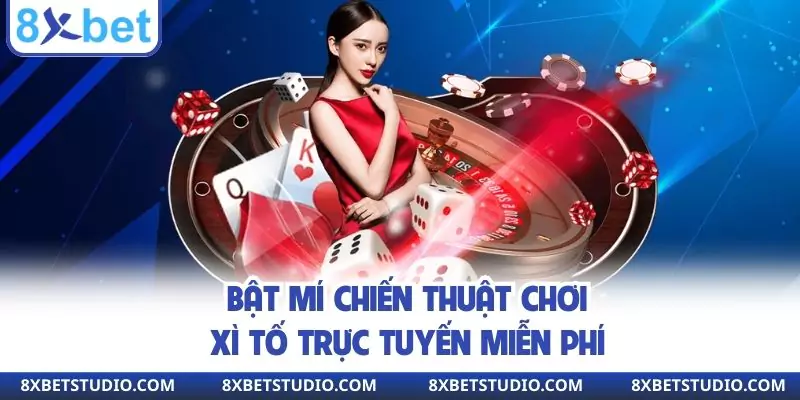 Bật mí chiến thuật chơi xì tố trực tuyến miễn phí