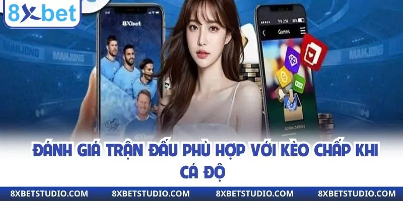 Đánh giá trận đấu phù hợp với kèo chấp khi cá độ