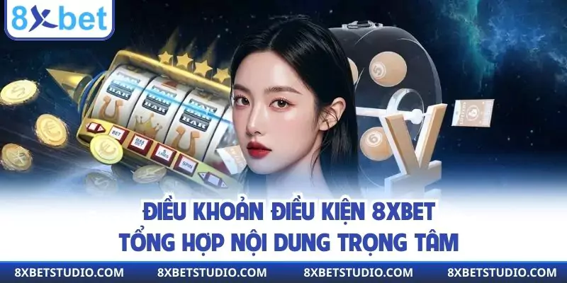 Điều Khoản Điều Kiện 8xbet - Tổng Hợp Nội Dung Trọng Tâm