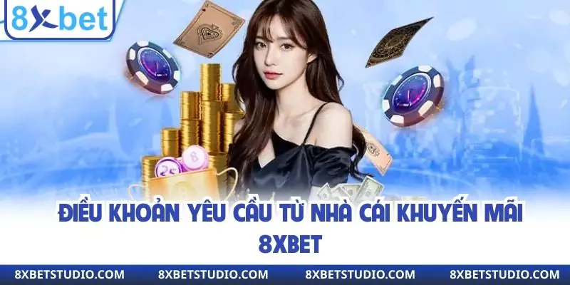 Điều khoản yêu cầu từ nhà cái khuyến mãi 8xbet