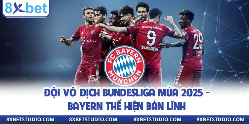 Đội Vô Địch Bundesliga Mùa 2025 - Bayern Thể Hiện Bản Lĩnh