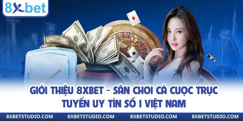 8xbet - Nhà cái cá cược trực tuyến uy tín số 1 Việt Nam