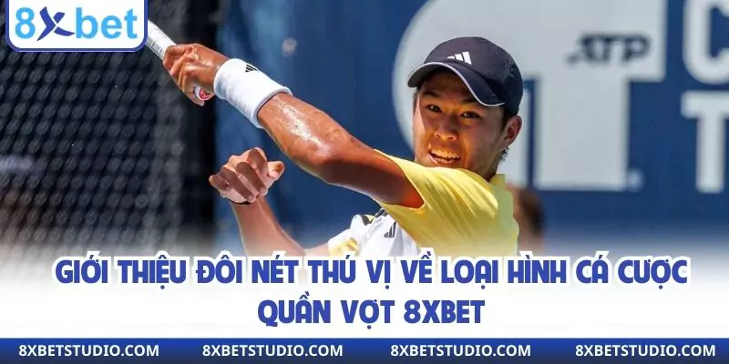 Giới thiệu đôi nét thú vị về loại hình cá cược quần vợt 8xbet