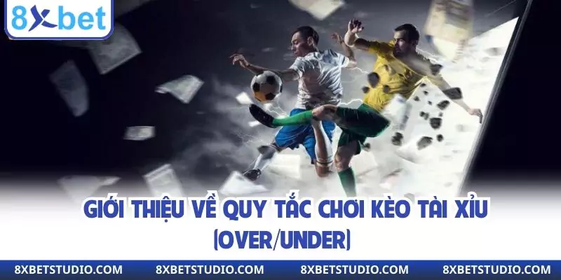 Giới thiệu về quy tắc chơi kèo Tài Xỉu (Over/Under)