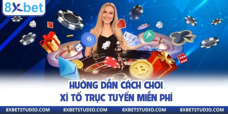 Hướng dẫn cách chơi xì tố trực tuyến miễn phí
