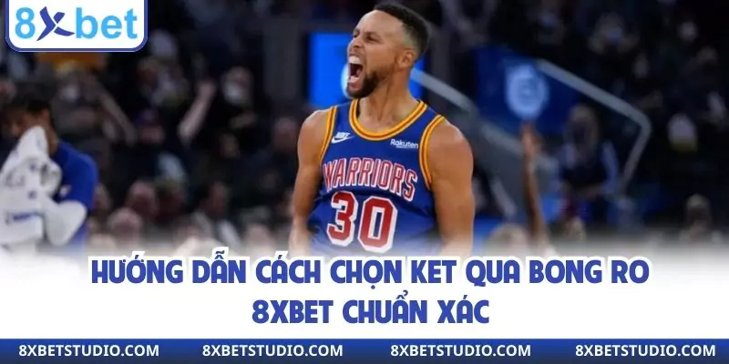 Hướng dẫn cách chọn ket qua bong ro 8xbet chuẩn xác