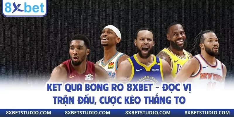 Ket Qua Bong Ro 8xbet - Đọc Vị Trận Đấu, Cược Kèo Thắng To