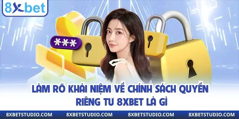 Làm rõ khái niệm về chính sách quyền riêng tư 8xbet là gì