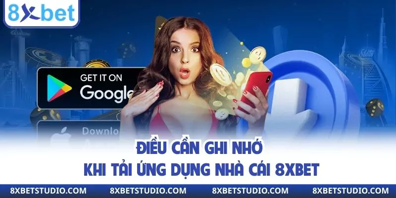 Điều cần ghi nhớ khi tải ứng dụng nhà cái 8xbet