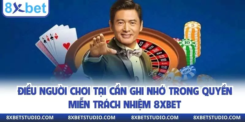 Điều người chơi tại 8xbet cần ghi nhớ trong quyền miễn trách nhiệm