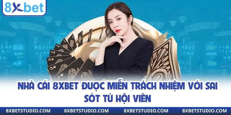 8xbet được miễn trách nhiệm với sai sót từ hội viên
