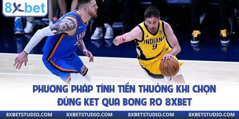 Phương pháp tính tiền thưởng khi chọn đúng ket qua bong ro 8xbet