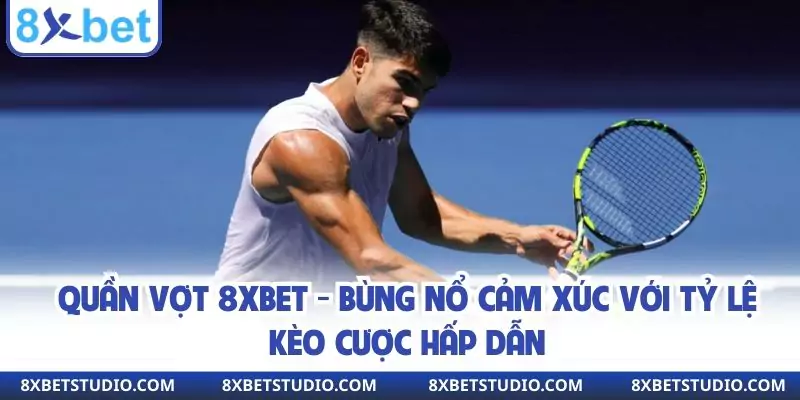 Quần Vợt 8xbet - Bùng Nổ Cảm Xúc Với Tỷ Lệ Kèo Cược Hấp Dẫn