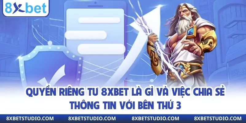 Quyền riêng tư 8xbet là gì và việc chia sẻ thông tin với bên thứ 3