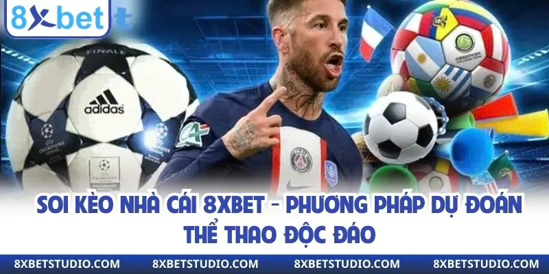 Soi Kèo Nhà Cái 8xbet - Phương Pháp Dự Đoán Thể Thao Độc Đáo