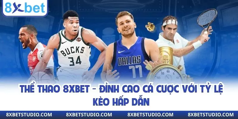 Thể Thao 8XBET - Đỉnh Cao Cá Cược Với Tỷ Lệ Kèo Hấp Dẫn