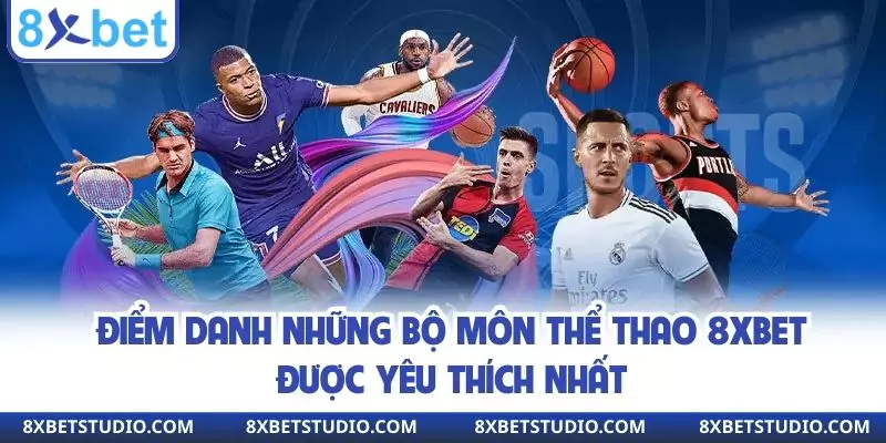 Điểm danh những bộ môn thể thao 8XBET được yêu thích nhất