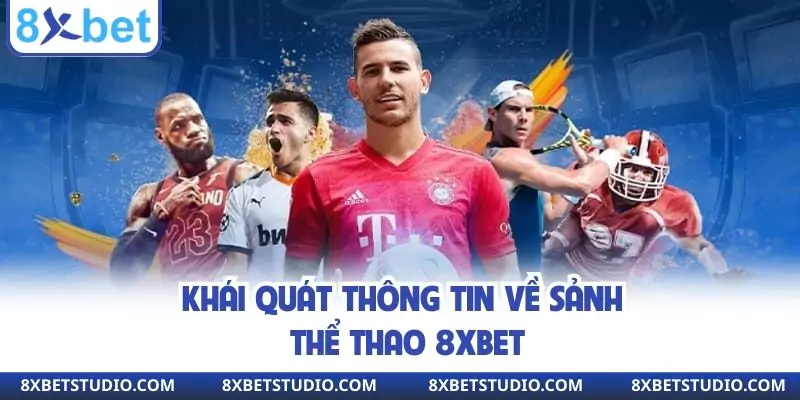 Khái quát thông tin về sảnh thể thao 8XBET