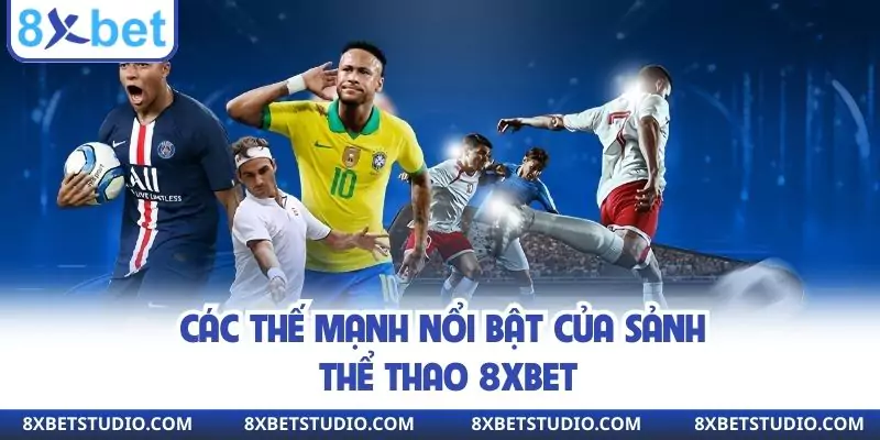 Các thế mạnh nổi bật của sảnh thể thao 8XBET