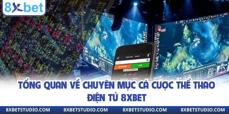 Tổng quan về chuyên mục cá cược thể thao điện tử 8XBET