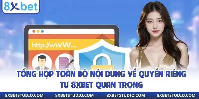Tổng hợp toàn bộ nội dung về quyền riêng tư 8xbet quan trọng