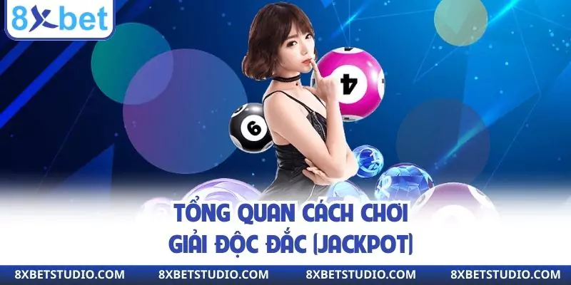 Tổng quan cách chơi giải độc đắc (Jackpot)