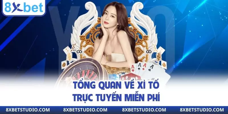 Tổng quan về xì tố trực tuyến miễn phí