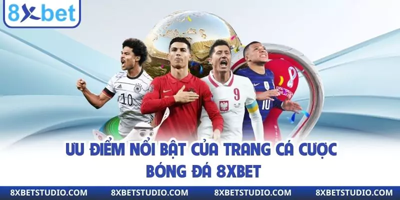 Ưu điểm nổi bật của trang cá cược bóng đá 8XBET