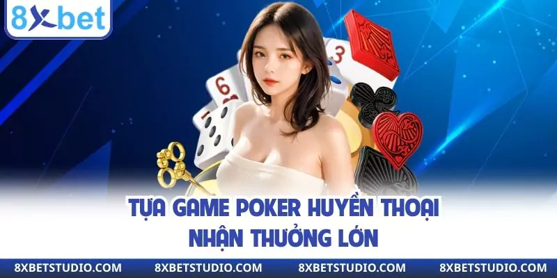 Tựa game Poker huyền thoại thưởng lớn