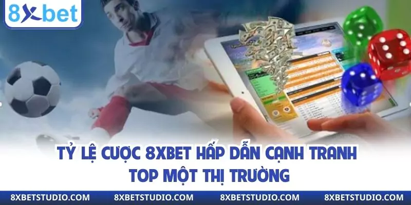 Giới thiệu tỷ lệ cược 8XBET hấp dẫn thú vị