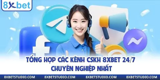 Tổng hợp các kênh CSKH 8XBET 24/7 chuyên nghiệp nhất
