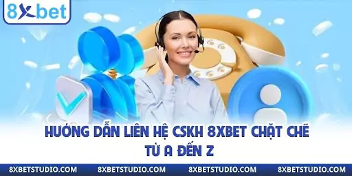 Hướng dẫn liên hệ CSKH 8XBET chặt chẽ từ A đến Z