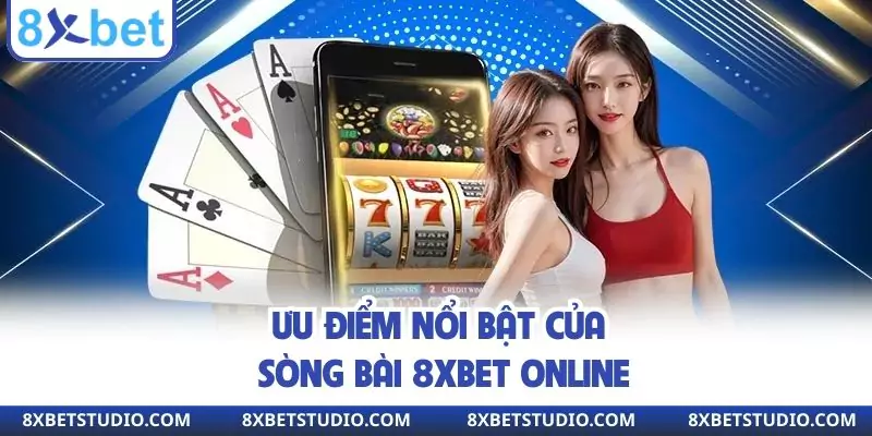 Ưu điểm nổi bật của sòng bài 8XBET online