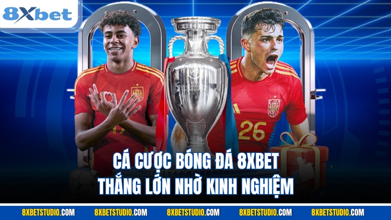 Cá cược bóng đá 8XBET thắng lớn nhờ kinh nghiệm