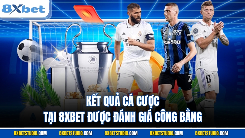 Kết quả cá cược tại 8XBET được đánh giá công bằng