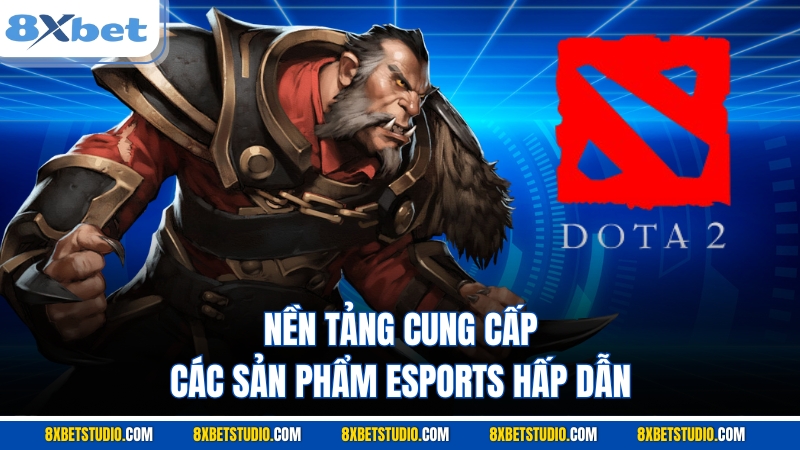 Nền tảng cung cấp các sản phẩm esports hấp dẫn