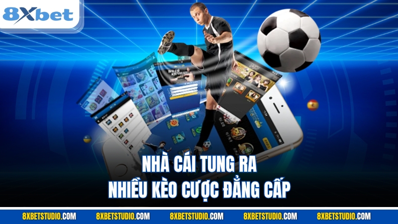 Nhà cái tung ra nhiều kèo cược đẳng cấp