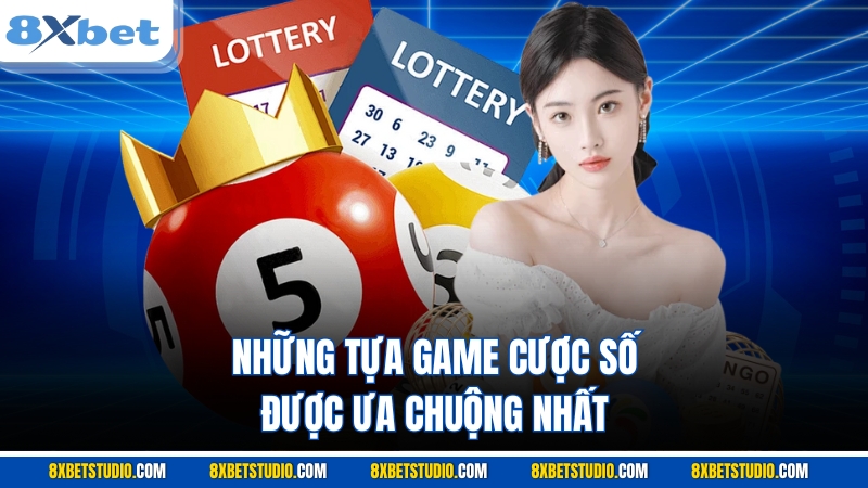 Những tựa game cược số được ưa chuộng nhất