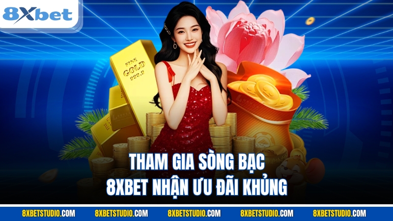 Tham gia sòng bạc 8XBET nhận ưu đãi khủng