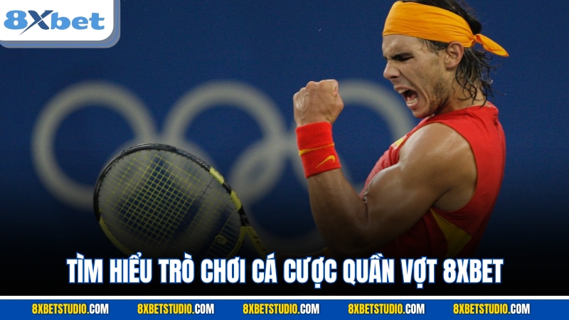 Tìm hiểu trò chơi cá cược quần vợt 8XBET
