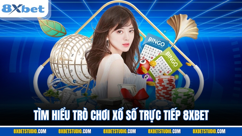 Tìm hiểu trò chơi xổ số trực tiếp 8XBET